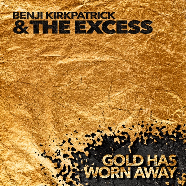 Benji Kirkpatrick & The Excess: Gold Has Worn Away [***]