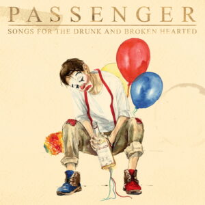 Passenger: Songs for the Drunk and Broken Hearted